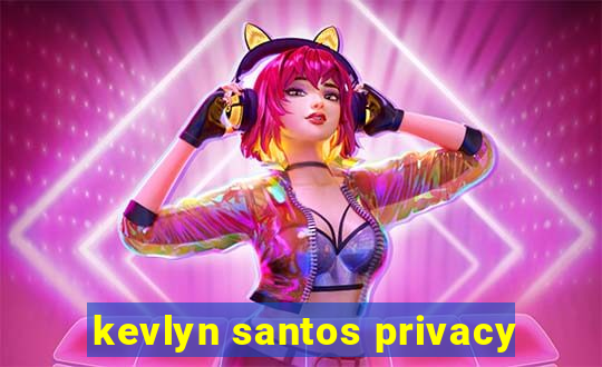 kevlyn santos privacy